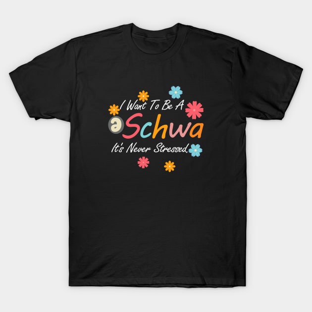 I Want To Be A Schwa It's Never Stressed T-Shirt by WildFoxFarmCo